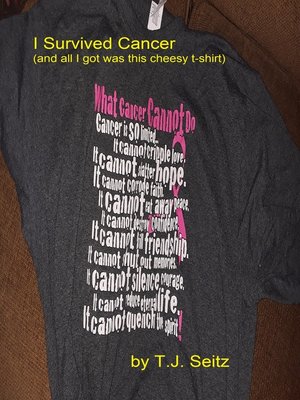 cover image of I Survived Cancer (And All I Got Was This Cheesy T-Shirt)